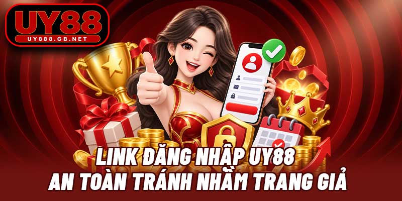 Link đăng nhập UY88 an toàn tránh nhầm trang giả