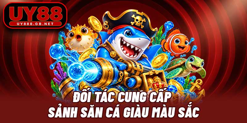 Đối tác cung cấp sảnh săn cá giàu màu sắc