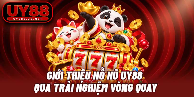 Giới thiệu nỗ hũ UY88 qua trải nghiệm vòng quay