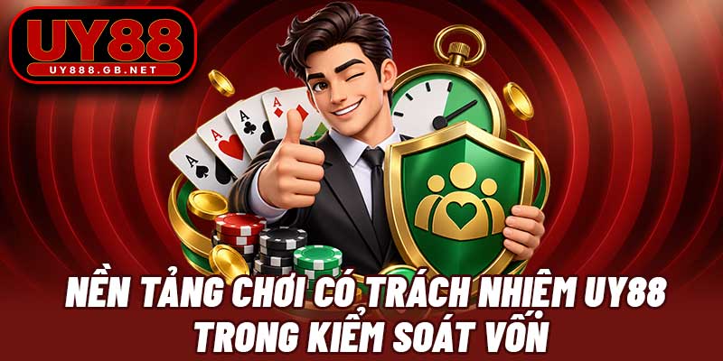 Nền tảng chơi có trách nhiệm UY88 trong kiểm soát vốn