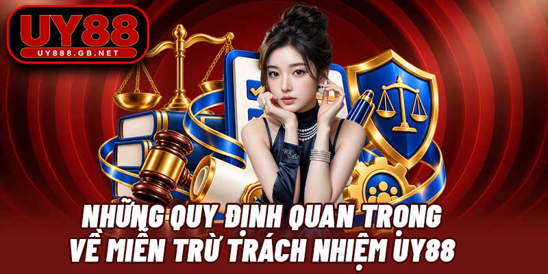 Những quy định quan trọng về miễn trừ trách nhiệm UY88 
