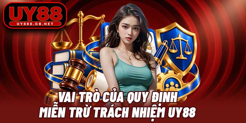 Vai trò của quy định miễn trừ trách nhiệm UY88 